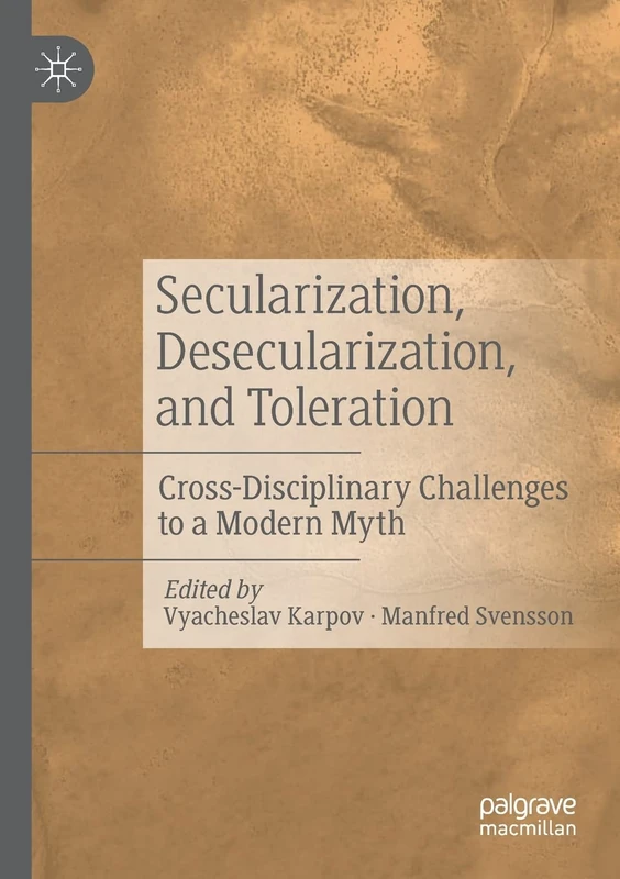 Secularization, Desecularization, and Toleration: Cross-Disciplinary Challenges to a Modern Myth - Image 1