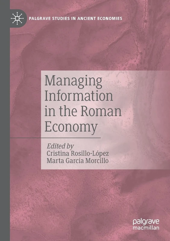 Managing Information in the Roman Economy (Palgrave Studies in Ancient Economies)