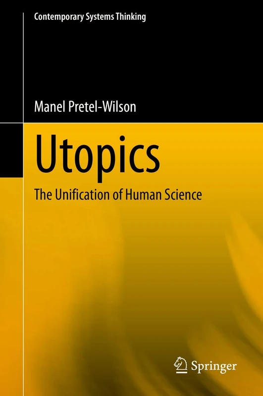 Utopics: The Unification of Human Science (Contemporary Systems Thinking)