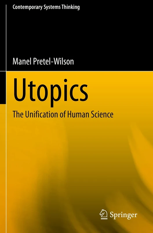 Utopics: The Unification of Human Science (Contemporary Systems Thinking)