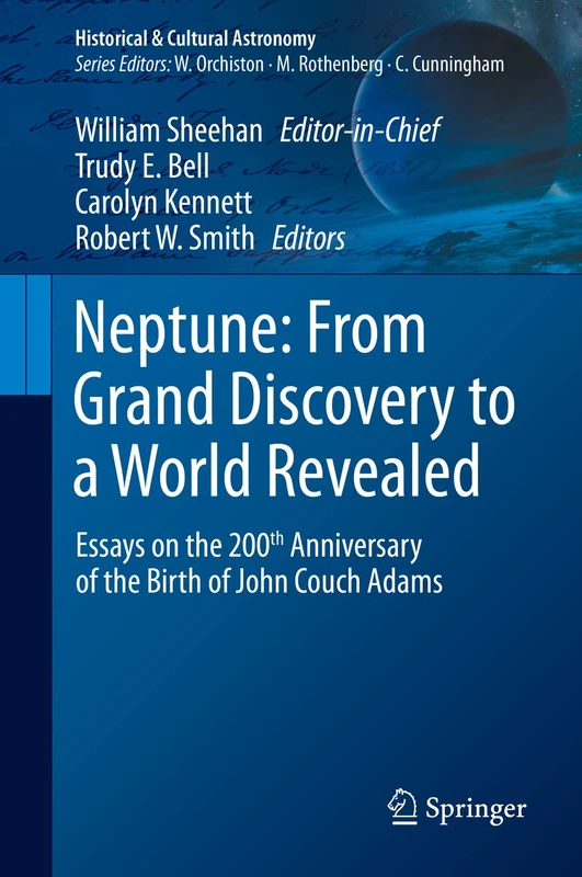 Neptune: From Grand Discovery to a World Revealed: Essays on the 200th Anniversary of the Birth of John Couch Adams (Historical & Cultural Astronomy)