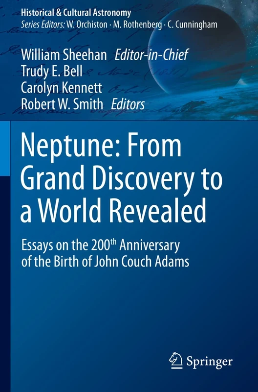 Neptune: From Grand Discovery to a World Revealed: Essays on the 200th Anniversary of the Birth of John Couch Adams (Historical & Cultural Astronomy)