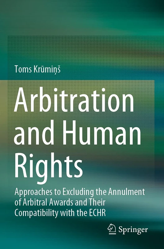 Arbitration and Human Rights: Approaches to Excluding the Annulment of Arbitral Awards and Their Compatibility with the ECHR