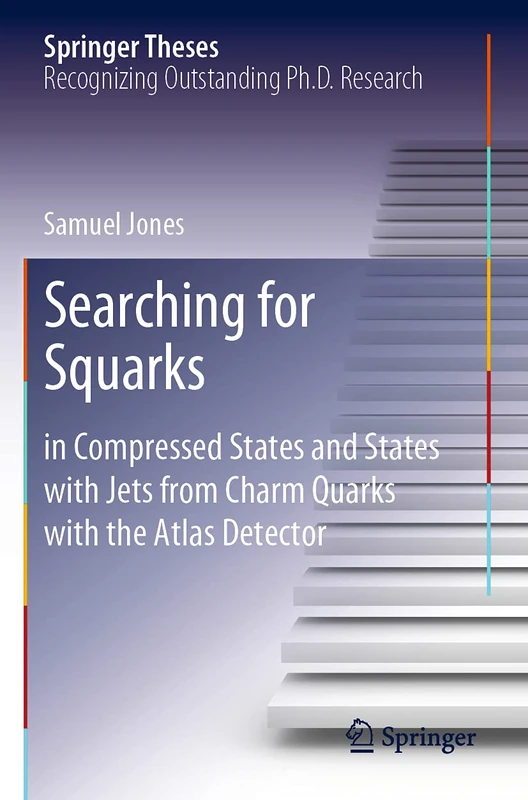 Searching for Squarks: in Compressed States and States with Jets from Charm Quarks with the Atlas Detector (Springer Theses)