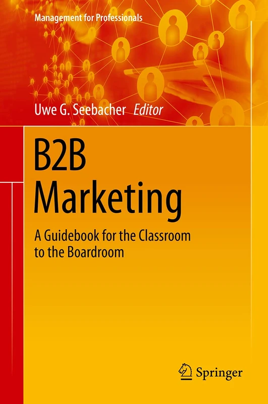 B2B Marketing: A Guidebook for the Classroom to the Boardroom (Management for Professionals)