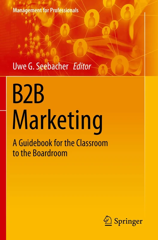 B2B Marketing: A Guidebook for the Classroom to the Boardroom (Management for Professionals)