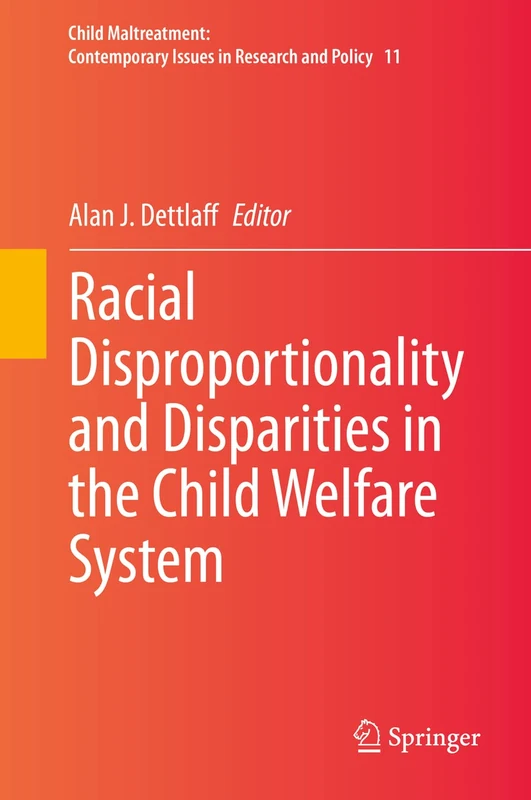 Racial Disproportionality and Disparities in the Child Welfare System: 11 (Child Maltreatment, 11)