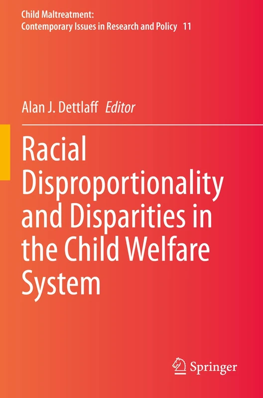 Racial Disproportionality and Disparities in the Child Welfare System: 11 (Child Maltreatment, 11)