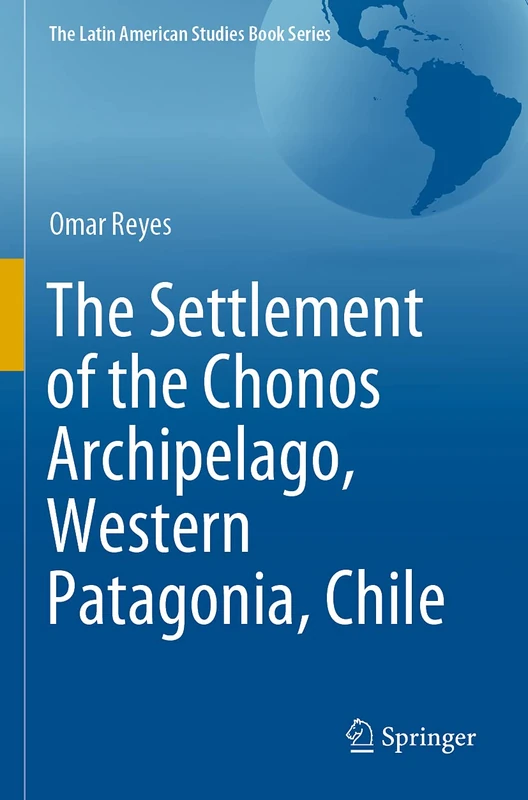The Settlement of the Chonos Archipelago, Western Patagonia, Chile (The Latin American Studies Book Series) - Image 1