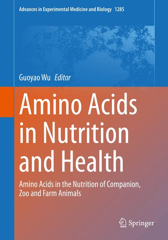 Amino Acids in Nutrition and Health: Amino Acids in the Nutrition of Companion, Zoo and Farm Animals: 1285 (Advances in Experimental Medicine and Biology, 1285)