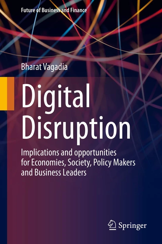 Digital Disruption: Implications and opportunities for Economies, Society, Policy Makers and Business Leaders (Future of Business and Finance)