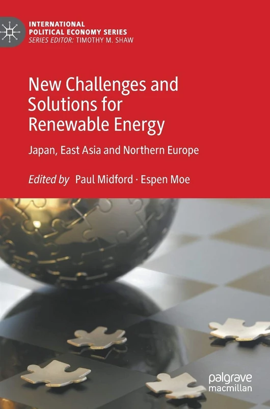 New Challenges and Solutions for Renewable Energy: Japan, East Asia and Northern Europe (International Political Economy Series)