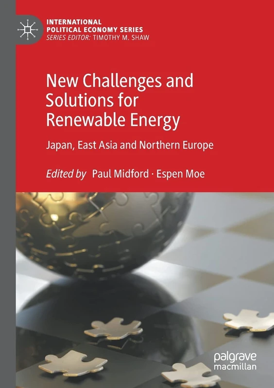 New Challenges and Solutions for Renewable Energy: Japan, East Asia and Northern Europe (International Political Economy Series)