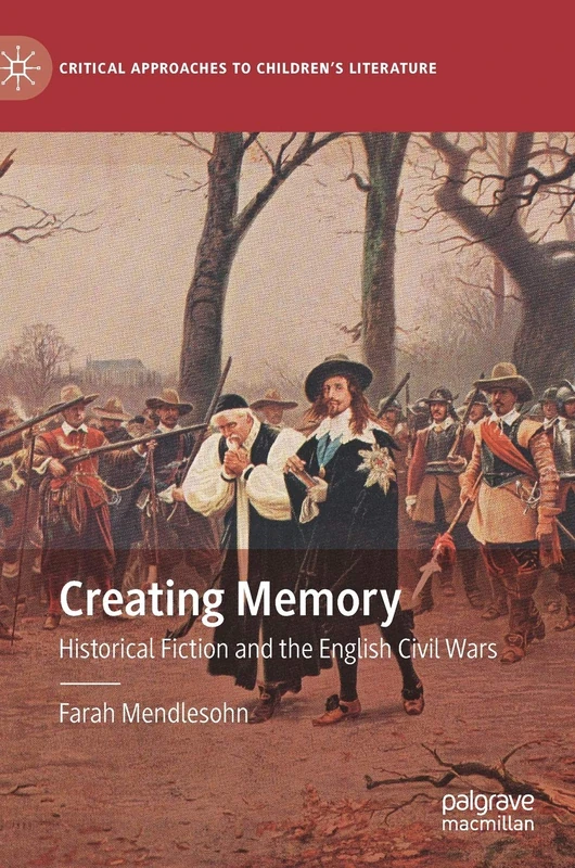Creating Memory: Historical Fiction and the English Civil Wars (Critical Approaches to Children's Literature) - Image 1