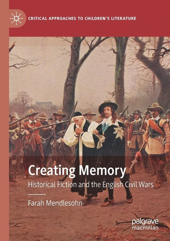 Creating Memory: Historical Fiction and the English Civil Wars (Critical Approaches to Children's Literature) - Image 1