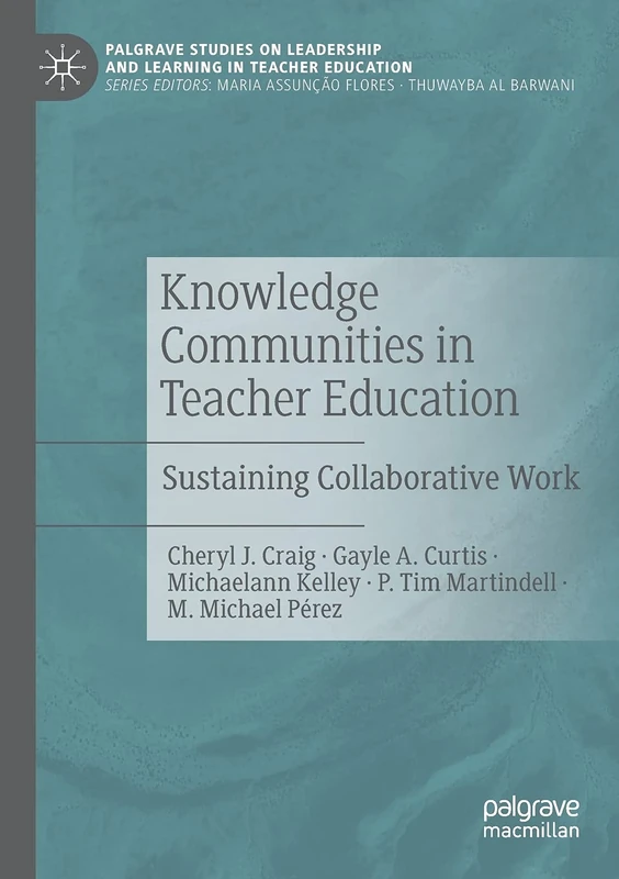 Knowledge Communities in Teacher Education: Sustaining Collaborative Work (Palgrave Studies on Leadership and Learning in Teacher Education)