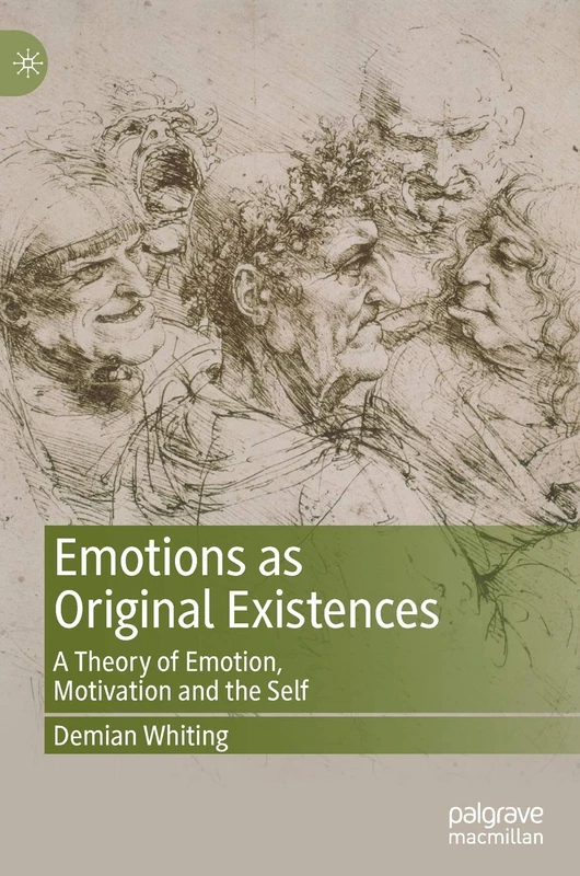 Emotions as Original Existences: A Theory of Emotion, Motivation and the Self - Image 1