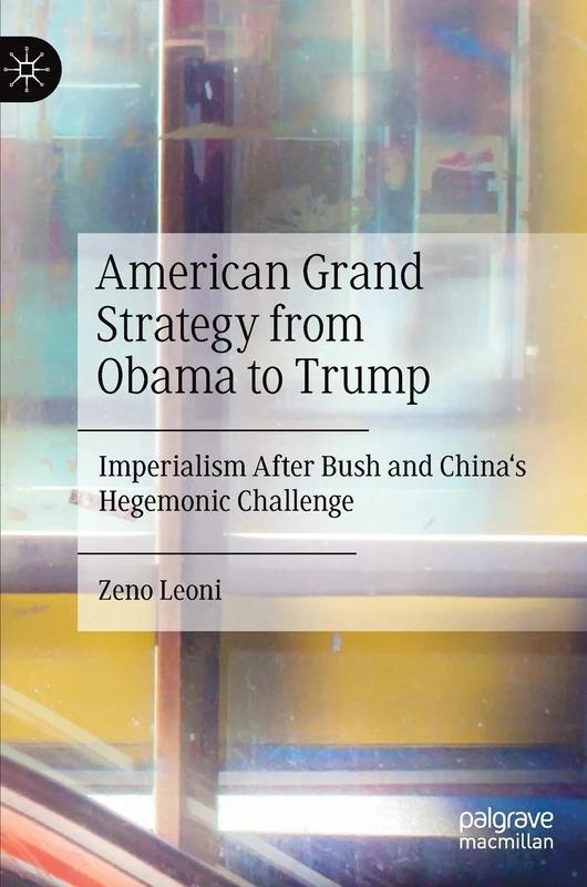 American Grand Strategy from Obama to Trump: Imperialism After Bush and China's Hegemonic Challenge