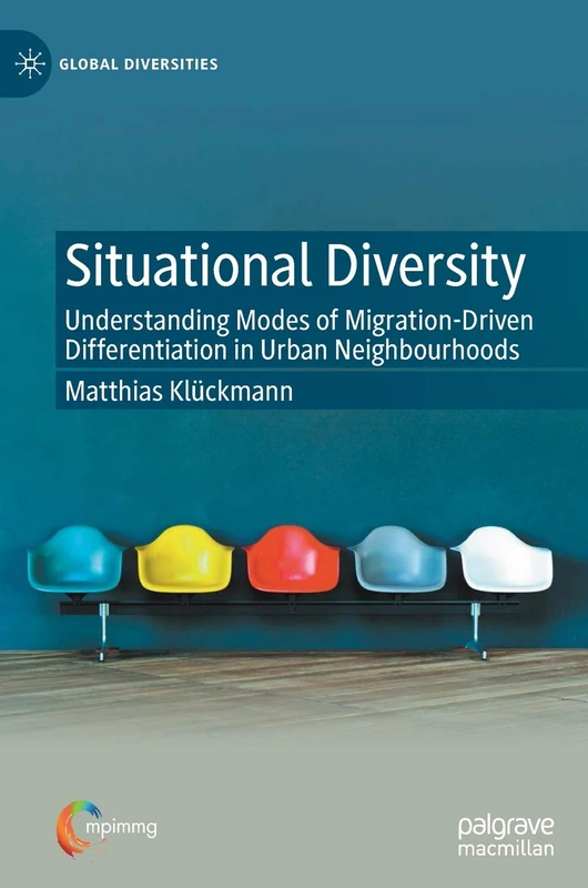 Situational Diversity: Understanding Modes of Migration-Driven Differentiation in Urban Neighbourhoods (Global Diversities)