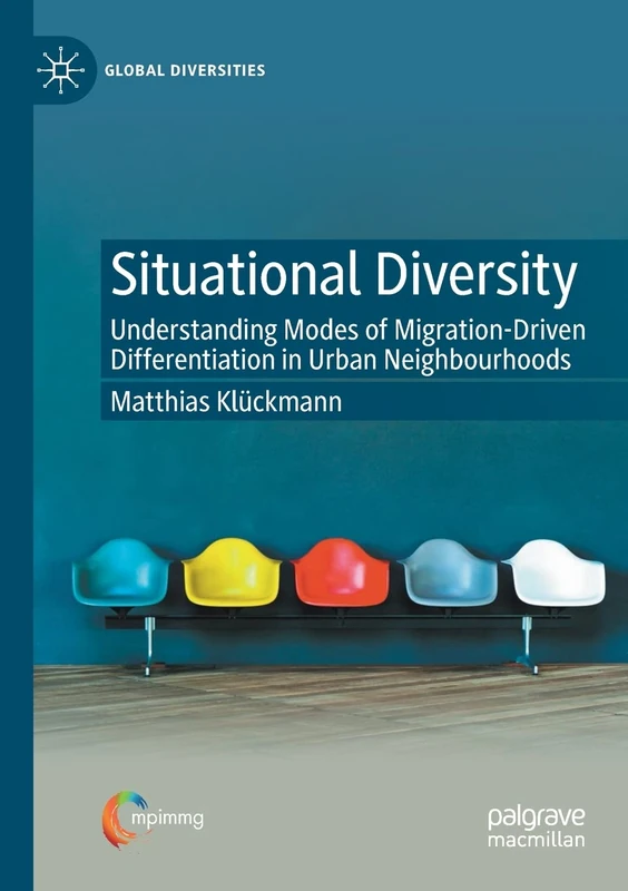 Situational Diversity: Understanding Modes of Migration-Driven Differentiation in Urban Neighbourhoods (Global Diversities)