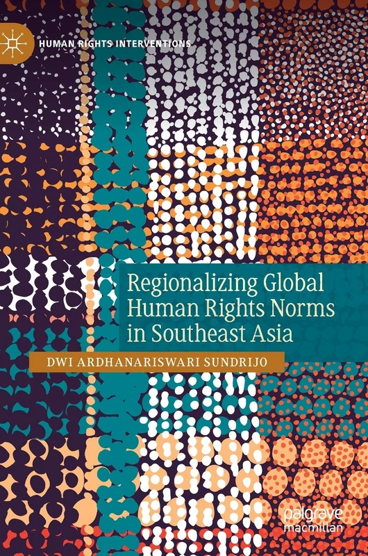 Regionalizing Global Human Rights Norms in Southeast Asia (Human Rights Interventions)