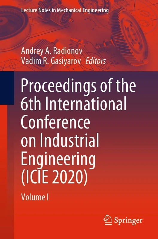 Proceedings of the 6th International Conference on Industrial Engineering (ICIE 2020): Volume I (Lecture Notes in Mechanical Engineering)