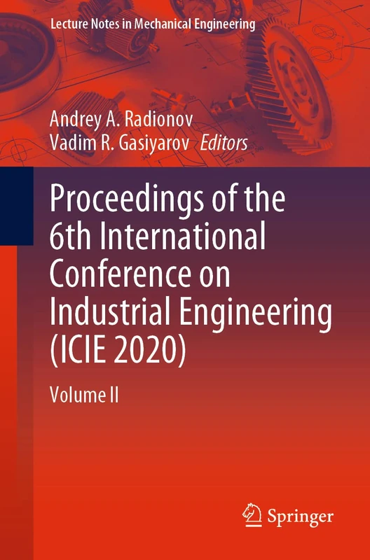 Proceedings of the 6th International Conference on Industrial Engineering (ICIE 2020): Volume II (Lecture Notes in Mechanical Engineering)