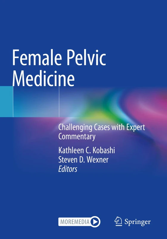 Female Pelvic Medicine: Challenging Cases with Expert Commentary