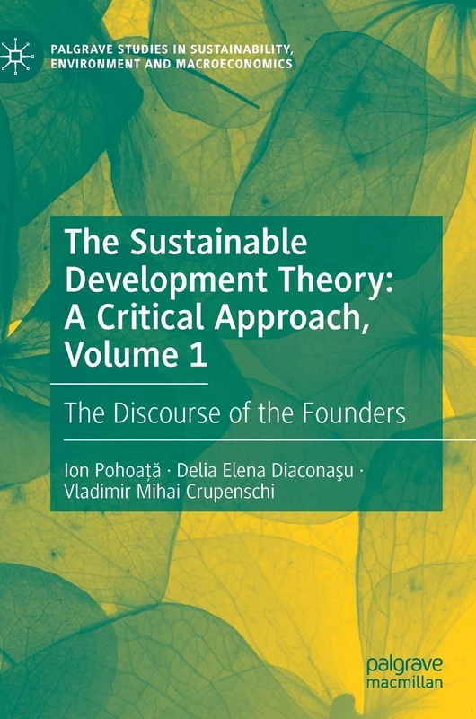 The Sustainable Development Theory: A Critical Approach, Volume 1: The Discourse of the Founders (Palgrave Studies in Sustainability, Environment and Macroeconomics)