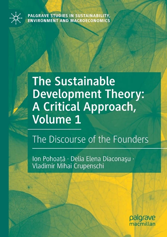 The Sustainable Development Theory: A Critical Approach, Volume 1: The Discourse of the Founders (Palgrave Studies in Sustainability, Environment and Macroeconomics)