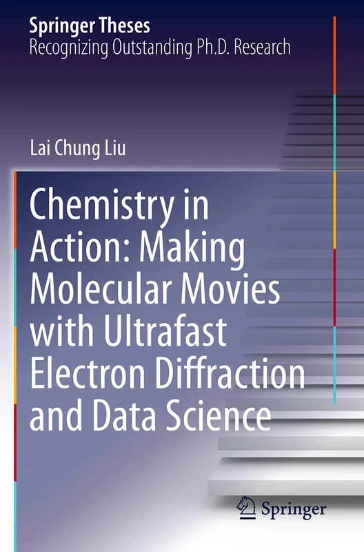 Chemistry in Action: Making Molecular Movies with Ultrafast Electron Diffraction and Data Science (Springer Theses)