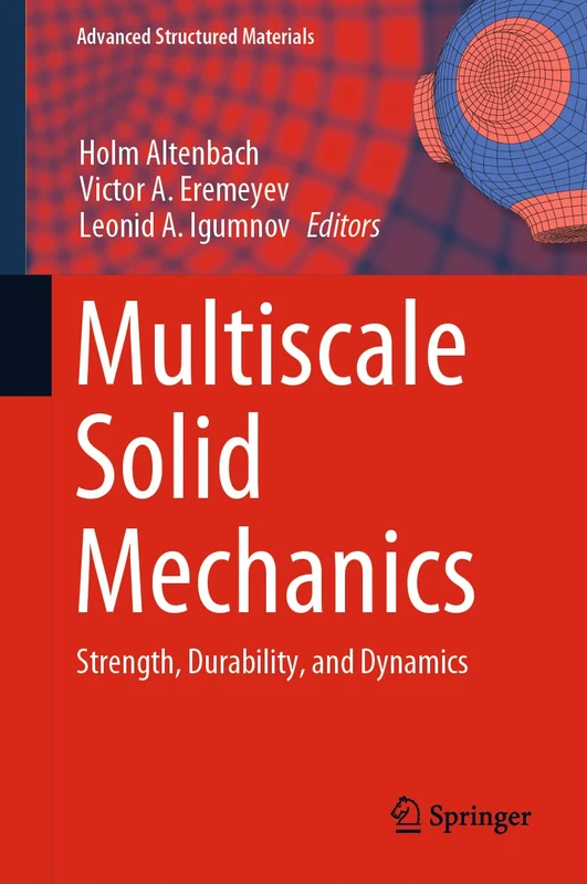 Multiscale Solid Mechanics: Strength, Durability, and Dynamics: 141 (Advanced Structured Materials, 141)