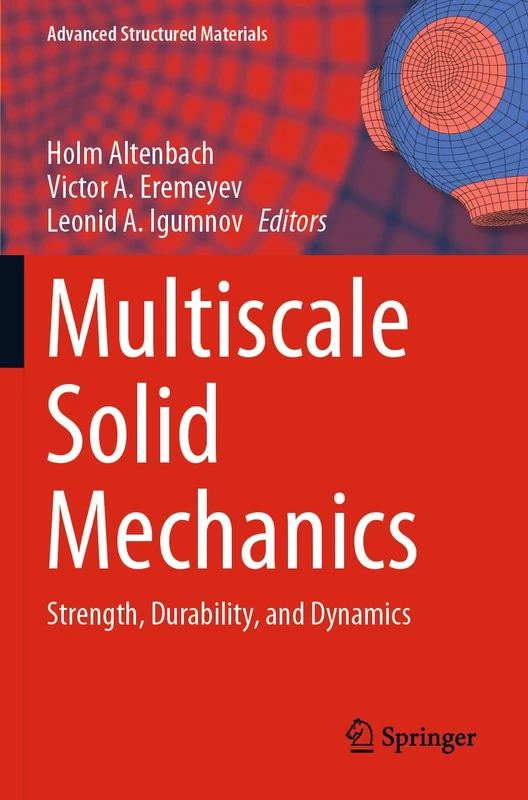 Multiscale Solid Mechanics: Strength, Durability, and Dynamics: 141 (Advanced Structured Materials, 141)