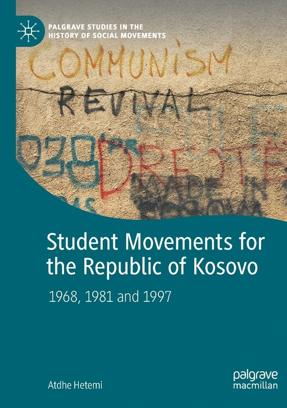 Student Movements for the Republic of Kosovo: 1968, 1981 and 1997 (Palgrave Studies in the History of Social Movements)