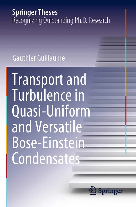 Transport and Turbulence in Quasi-Uniform and Versatile Bose-Einstein Condensates (Springer Theses)