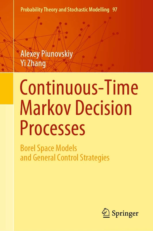 Continuous-Time Markov Decision Processes: Borel Space Models and General Control Strategies: 97 (Probability Theory and Stochastic Modelling, 97)