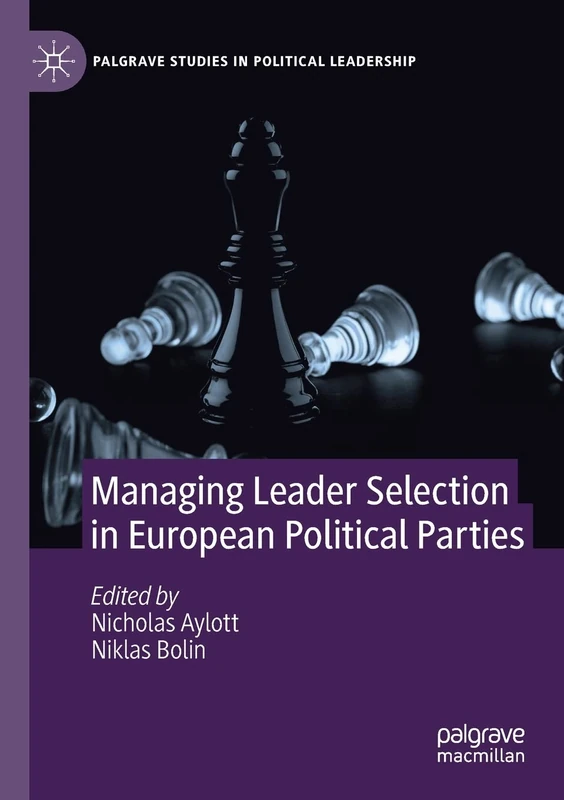 Managing Leader Selection in European Political Parties (Palgrave Studies in Political Leadership)