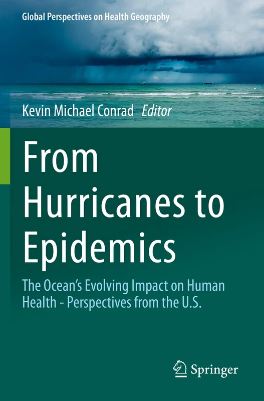 From Hurricanes to Epidemics: The Ocean's Evolving Impact on Human Health - Perspectives from the U.S. (Global Perspectives on Health Geography)