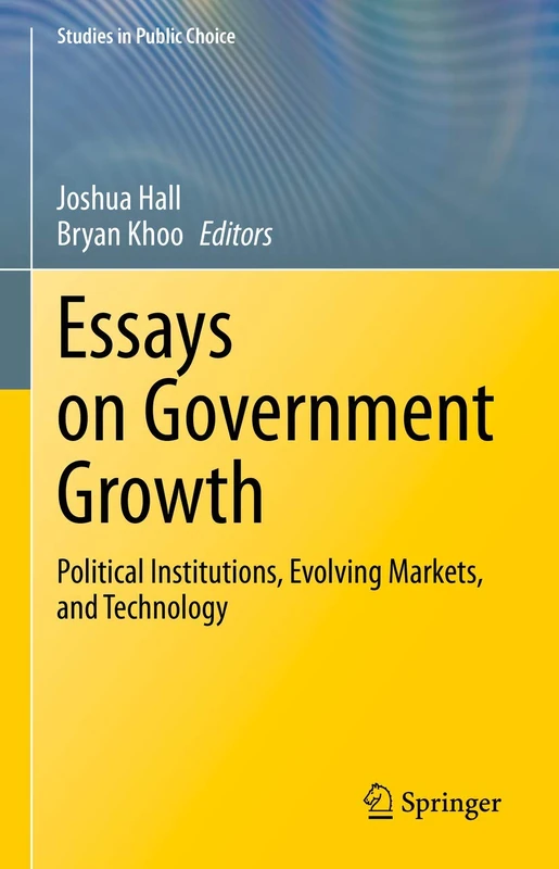 Essays on Government Growth: Political Institutions, Evolving Markets, and Technology: 40 (Studies in Public Choice, 40)