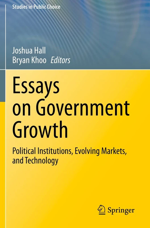 Essays on Government Growth: Political Institutions, Evolving Markets, and Technology: 40 (Studies in Public Choice, 40)