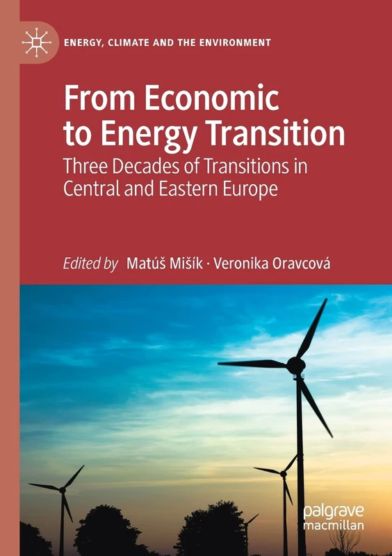 From Economic to Energy Transition: Three Decades of Transitions in Central and Eastern Europe (Energy, Climate and the Environment)