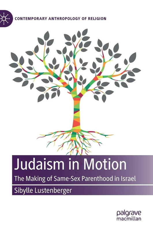 Judaism in Motion: The Making of Same-Sex Parenthood in Israel (Contemporary Anthropology of Religion)