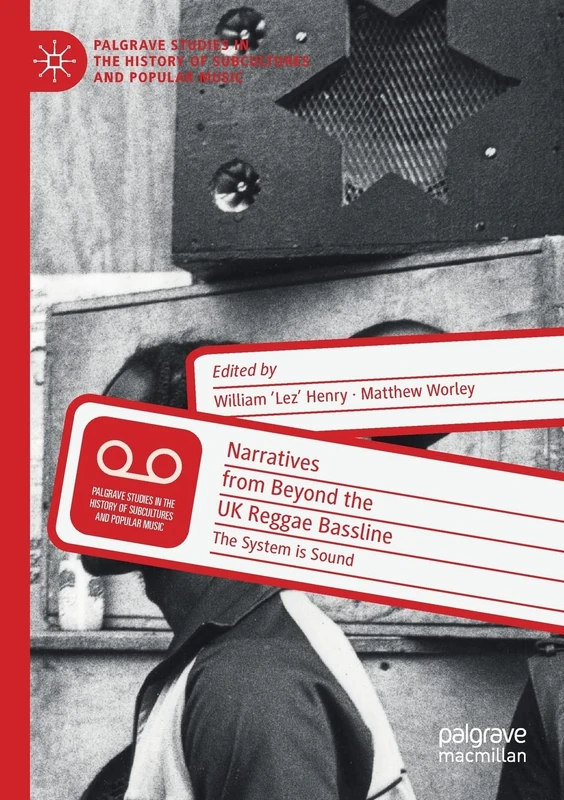 Narratives from Beyond the UK Reggae Bassline: The System is Sound (Palgrave Studies in the History of Subcultures and Popular Music)