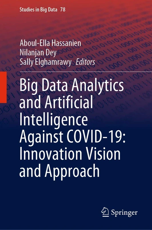 Big Data Analytics and Artificial Intelligence Against COVID-19: Innovation Vision and Approach: 78 (Studies in Big Data, 78)