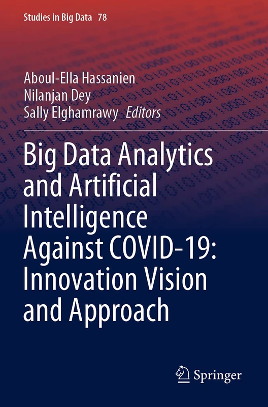 Big Data Analytics and Artificial Intelligence Against COVID-19: Innovation Vision and Approach: 78 (Studies in Big Data, 78)