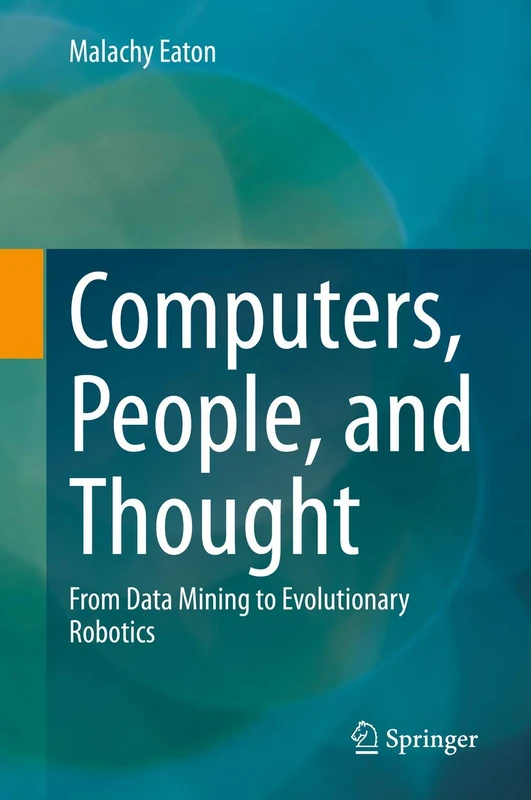 Computers, People, and Thought: From Data Mining to Evolutionary Robotics