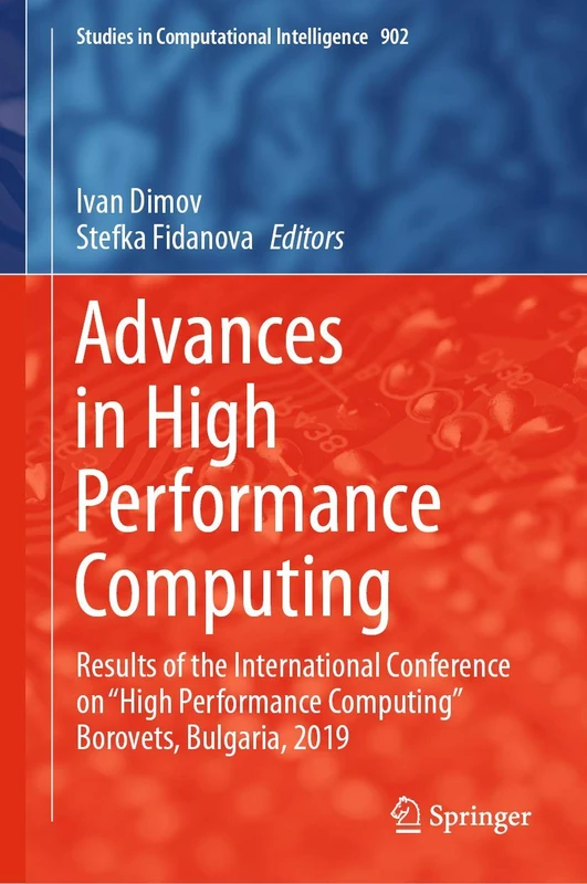 Advances in High Performance Computing: Results of the International Conference on “High Performance Computing” Borovets, Bulgaria, 2019: 902 (Studies in Computational Intelligence, 902)