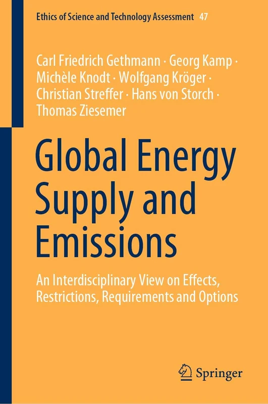 Global Energy Supply and Emissions: An Interdisciplinary View on Effects, Restrictions, Requirements and Options: 47 (Ethics of Science and Technology Assessment, 47)