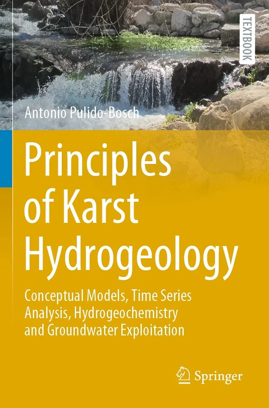 Principles of Karst Hydrogeology: Conceptual Models, Time Series Analysis, Hydrogeochemistry and Groundwater Exploitation (Springer Textbooks in Earth Sciences, Geography and Environment)