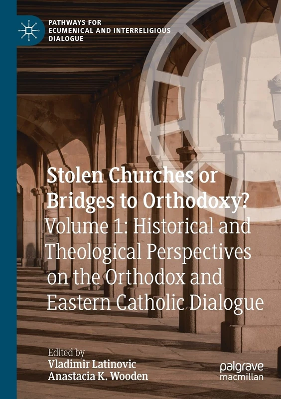 Stolen Churches or Bridges to Orthodoxy?: Volume 1: Historical and Theological Perspectives on the Orthodox and Eastern Catholic Dialogue (Pathways for Ecumenical and Interreligious Dialogue) - Image 1